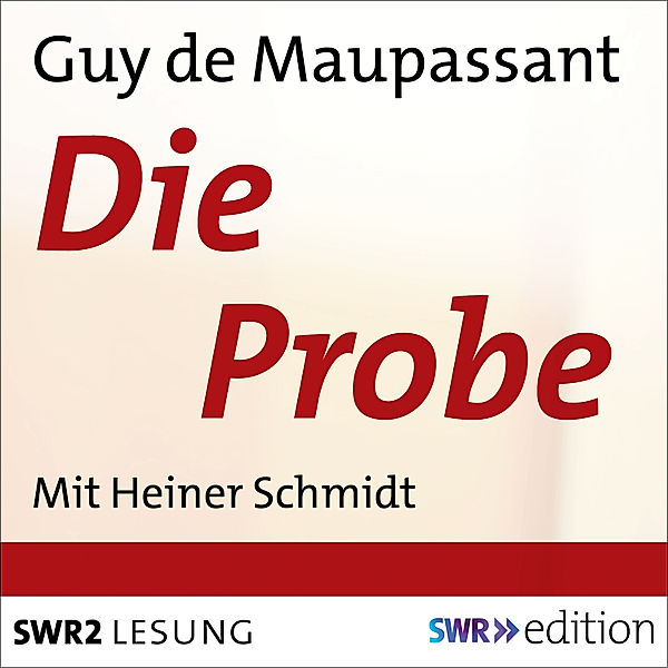 SWR Edition - Die Probe, Guy de Maupassant