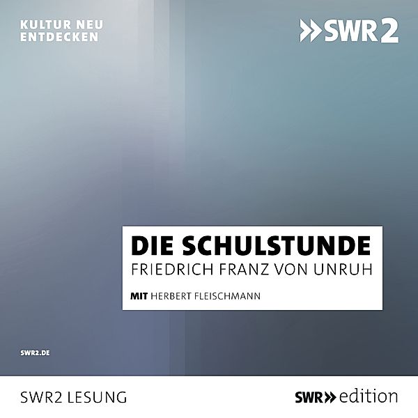 SWR Edition - Die Schulstunde, Franz Friedrich von Unruh