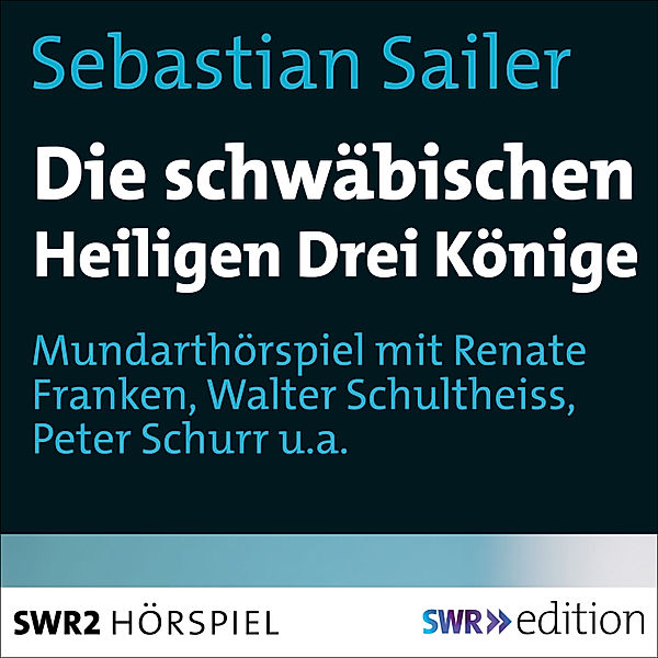 SWR Edition - Die schwäbischen Heiligen Könige, Sebastian Sailer