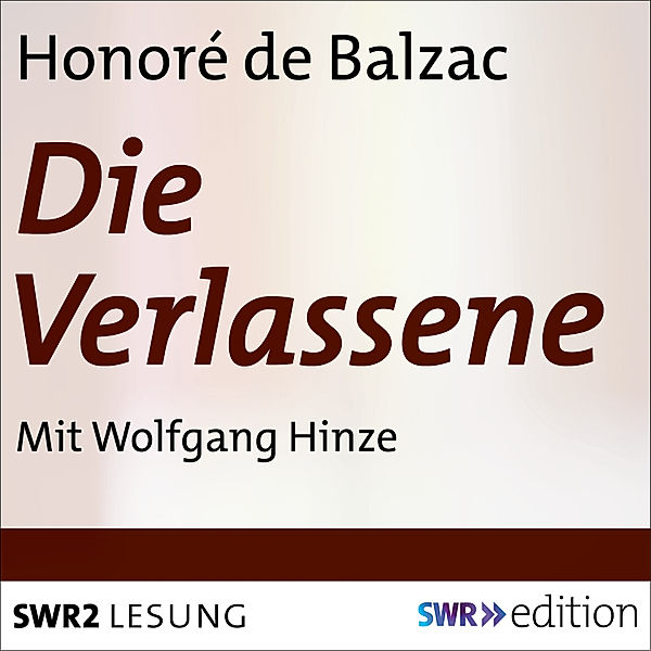 SWR Edition - Die Verlassene, Honoré de Balzac