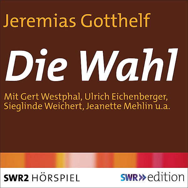 SWR Edition - Die Wahl, Jeremias Gotthelf