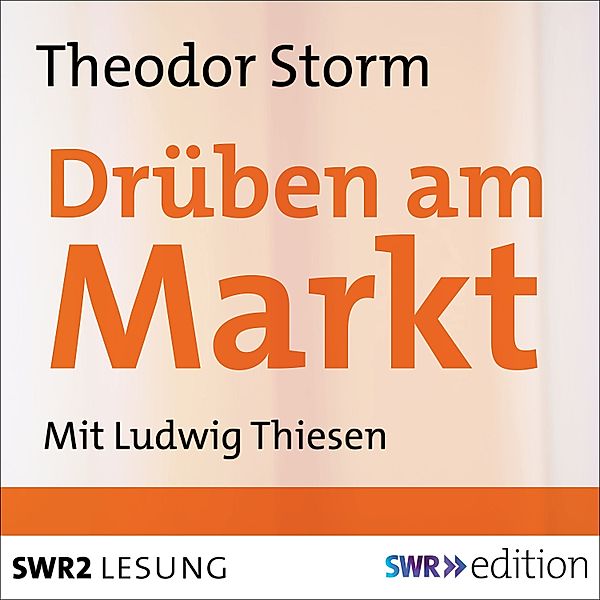 SWR Edition - Drüben am Markt, Theodor Storm