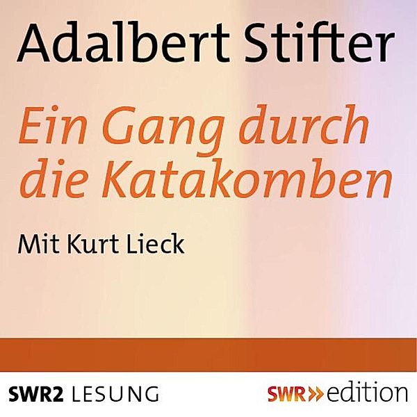 SWR Edition - Ein Gang durch die Katakomben, Adalbert Stifter