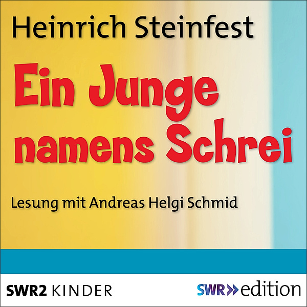 SWR Edition - Ein Junge namens Schrei, Heinrich Steinfest
