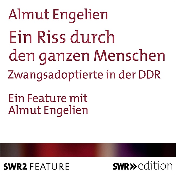 SWR Edition - Ein Riss durch den ganzen Menschen, Almut Engelien
