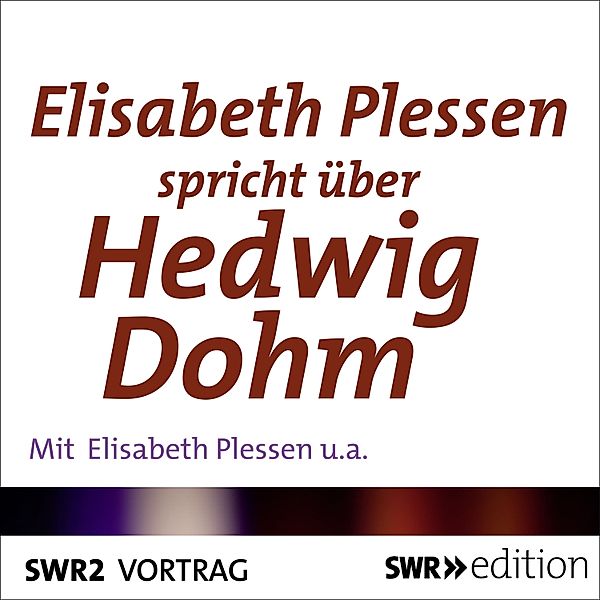 SWR Edition - Elisabeth Plessen spricht über Hedwig Dohm, Elisabeth Plessen