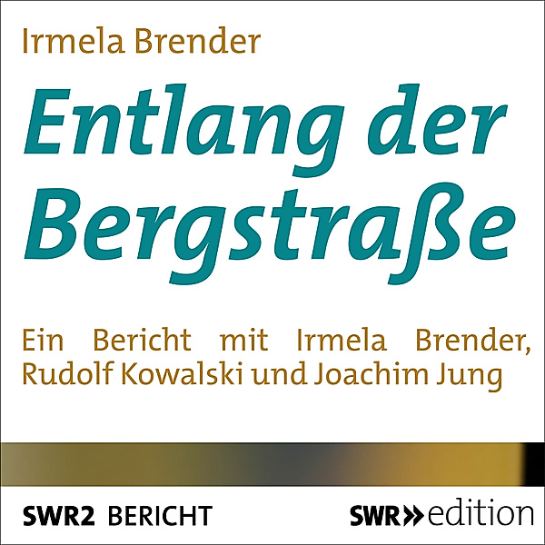 SWR Edition - Entlang der Bergstrasse, Irmela Brender