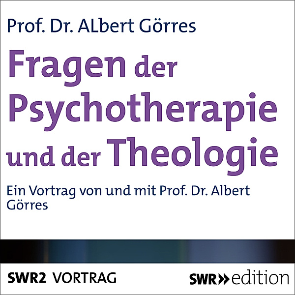 SWR Edition - Fragen der Psychotherapie und Theologie, Albert Görres