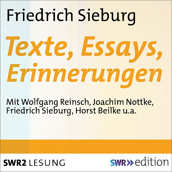 SWR Edition - Friedrich Sieburg - Texte, Essays, Erinnerungen, Friedrich Sieburg