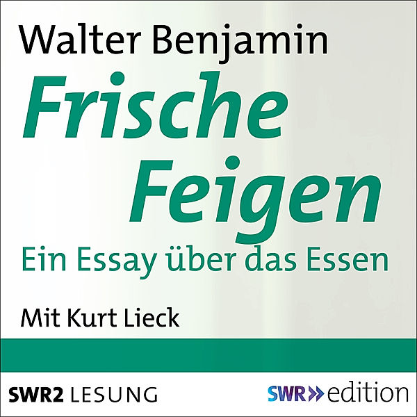 SWR Edition - Frische Feigen, Walter Benjamin