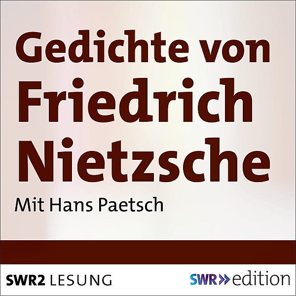 SWR Edition - Gedichte von Friedrich Nietzsche, Friedrich Wilhelm Nietzsche