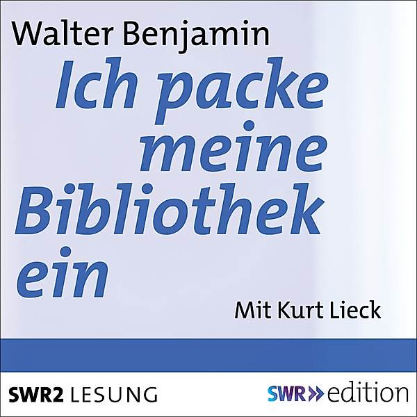 SWR Edition - Ich packe meine Bibliothek aus, Walter Benjamin