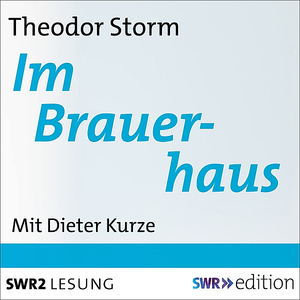 SWR Edition - Im Brauerhaus, Theodor Storm