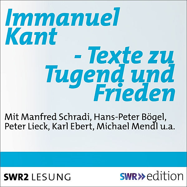 SWR Edition - Immanuel Kant - Texte zu Tugend und Frieden, Immanuel Kant