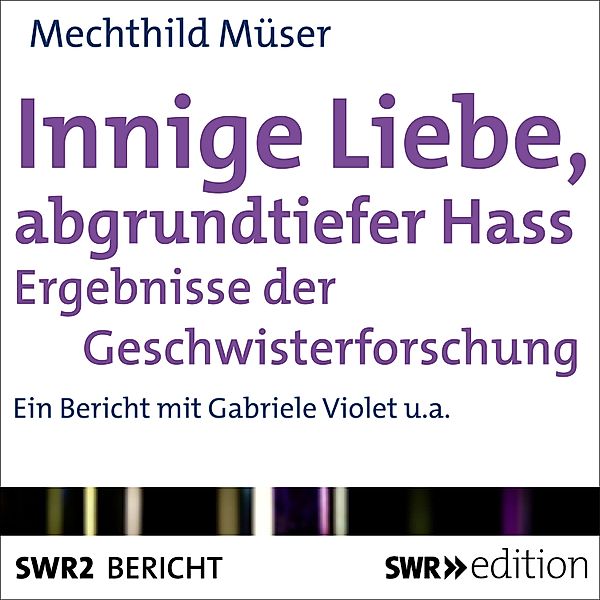SWR Edition - Innige Liebe, abgrundtiefer Hass, Mechthild Müser