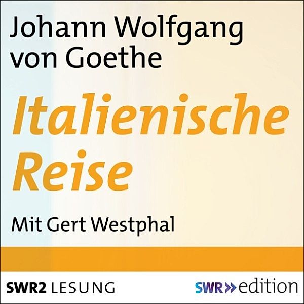 SWR Edition - Italienische Reise, Johann Wolfgang Von Goethe