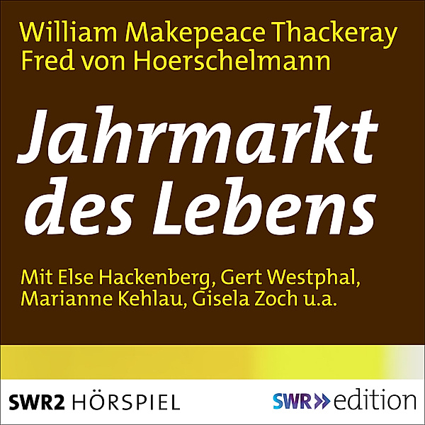 SWR Edition - Jahrmarkt des Lebens, William Makepeace Thackeray