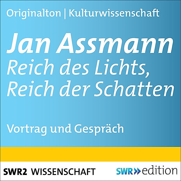 SWR Edition - Jan Assmann - Reich des Lichts, Reich der Schatten, Jan Assmann