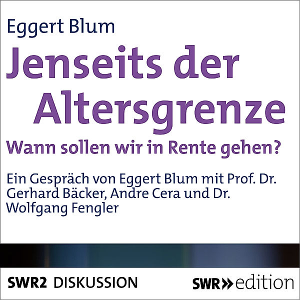 SWR Edition - Jenseits der Altersgrenze - Wann sollen wir in Rente gehen?, Eggert Blum