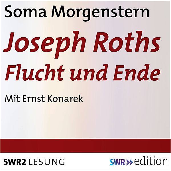 SWR Edition - Joseph Roths Flucht und Ende, Soma Morgenstern