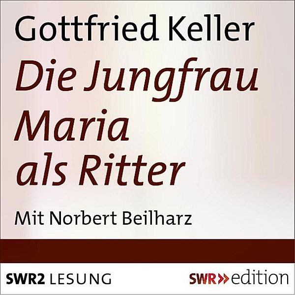 SWR Edition - Jungfrau Maria als Ritter, Gottfried Keller