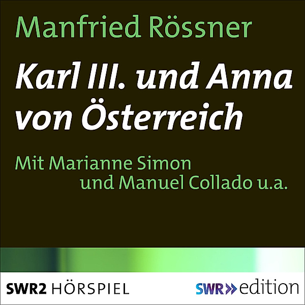 SWR Edition - Karl III. und Anna von Österreich, Manfried Rössner