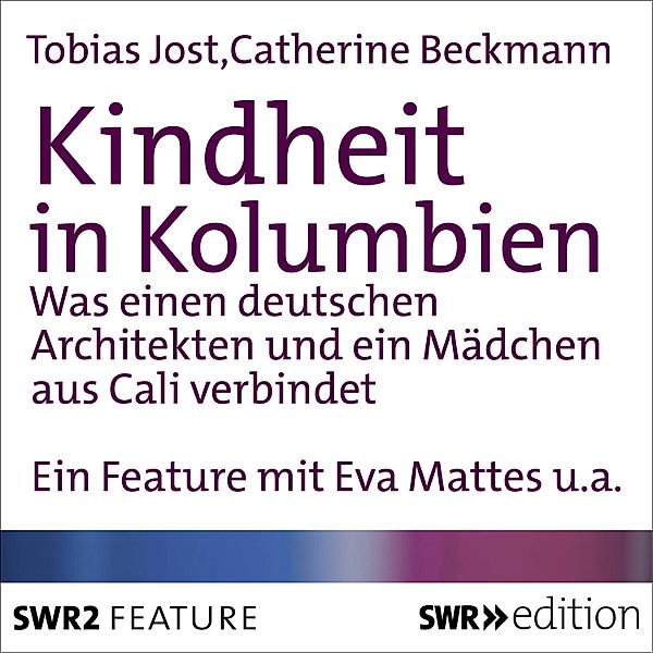 SWR Edition - Kindheit in Kolumbien, Catherine Beckmann, Tobias Jost