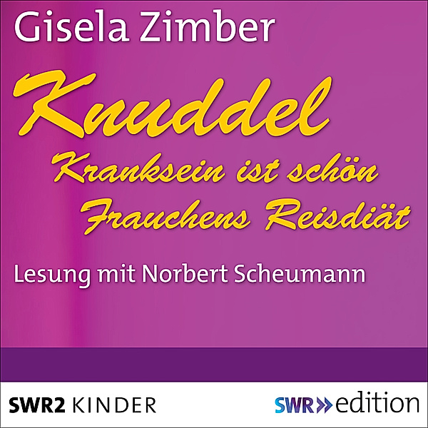 SWR Edition - Knuddel - Kranksein ist schön/Frauchens Reisdiät, Gisela Zimber
