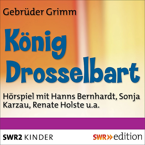 SWR Edition - König Drosselbart, Die Gebrüder Grimm