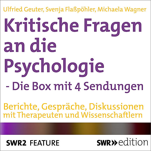 SWR Edition - Kritische Fragen an die Psychologie, Ulfried Geuter, Svenja Flaßpöhler, Michaela Wagner