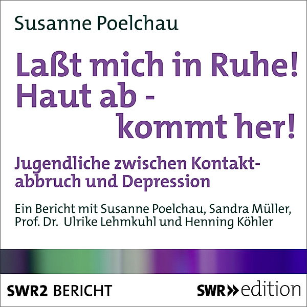 SWR Edition - Lasst mich in Ruhe! Haut ab - Kommt her!, Susanne Poelchau