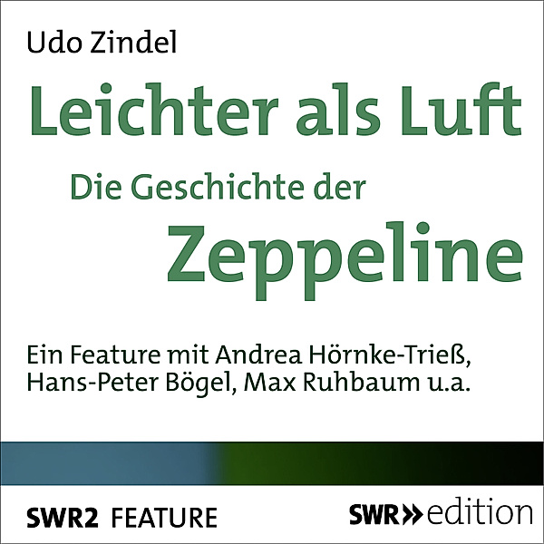SWR Edition - Leichter als Luft - Die Geschichte der Zeppeline, Udo Zindel