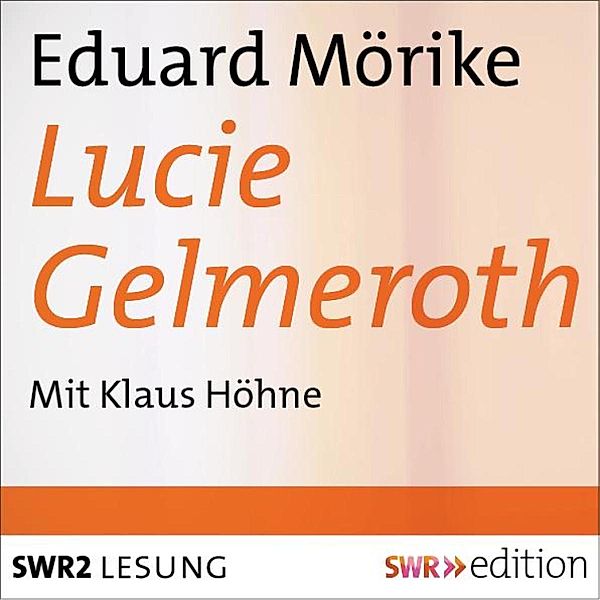 SWR Edition - Lucie Gelmeroth, Eduard Mörike
