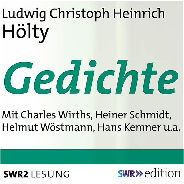 SWR Edition - Ludwig Christoph Heinrich Hölty - Gedichte, Ludwig Christoph Heinrich Hölty