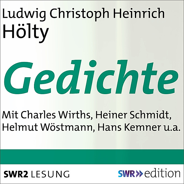 SWR Edition - Ludwig Christoph Heinrich Hölty - Gedichte, Ludwig Christoph Heinrich Hölty