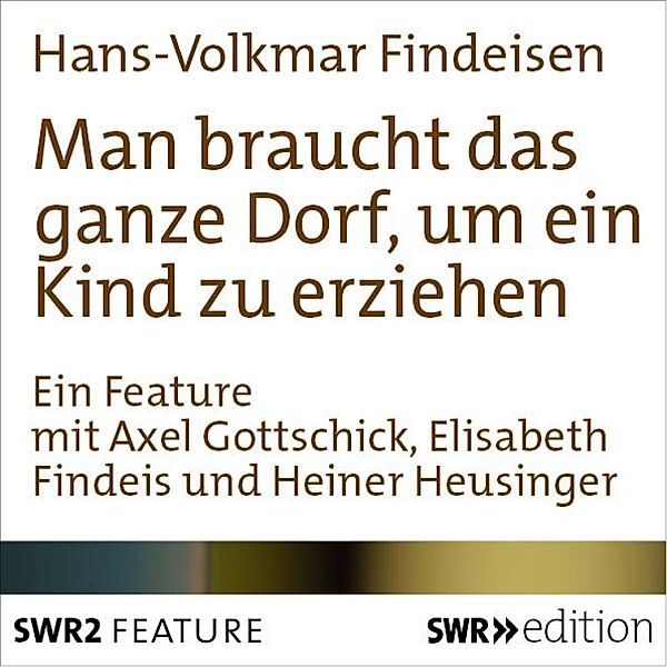 SWR Edition - Man braucht das ganze Dorf, um ein Kind zu erziehen, Hans-Volkmar Findeisen