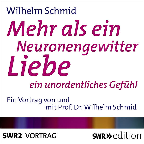 SWR Edition - Mehr als ein Neuronengewitter - Liebe, Wilhelm Schmid