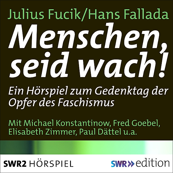 SWR Edition - Menschen, seid wach!, Hans Fallada, Julius Fucik