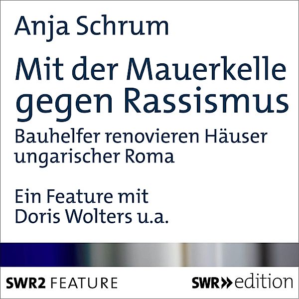 SWR Edition - Mit der Mauerkelle gegen Rassismus, Anja Schrum