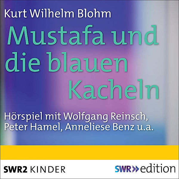 SWR Edition - Mustafa und die blauen Kacheln, Kurt Wilhelm Blohm