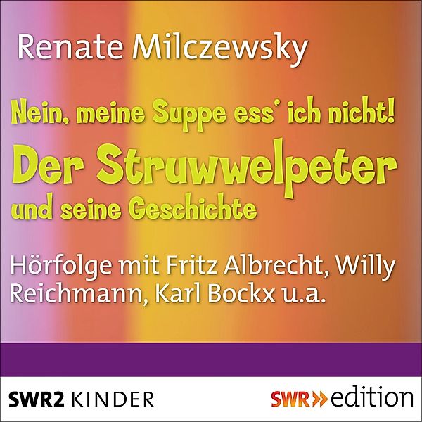 SWR Edition - Nein, meine Suppe ess' ich nicht! Der Struwwelpeter und seine Geschichte, Renate Milczewsky