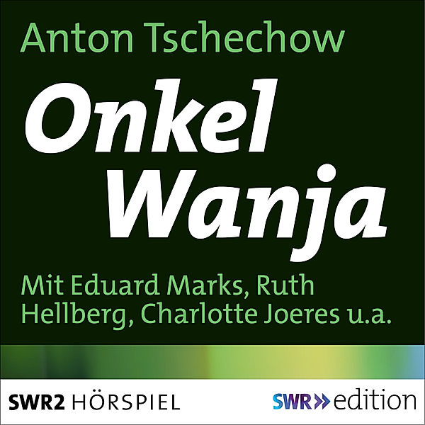 SWR Edition - Onkel Wanja, Anton Tschechow