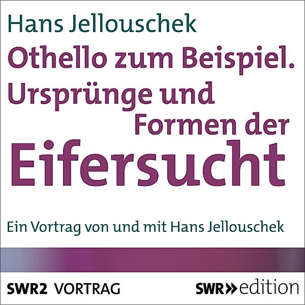 SWR Edition - Othello zum Beispiel - Ursprünge und Formen der Eifersucht, Hans Jellouschek