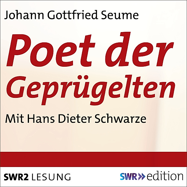 SWR Edition - Poet der Geprügelten - Ein plebjischer Intelektueller, Johann Gottfried Seume