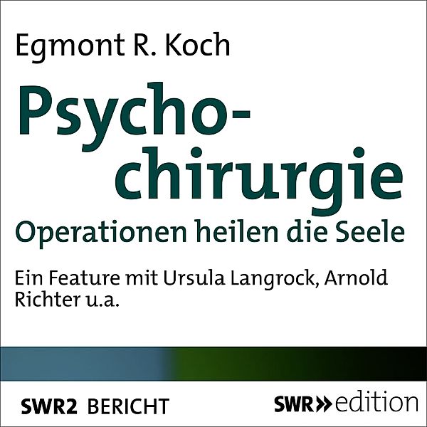 SWR Edition - Psychochirurgie, Egmont R. Koch