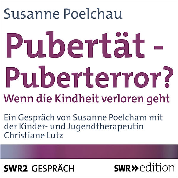 SWR Edition - Pubertät - Puberterror?, Susanne Poelchau