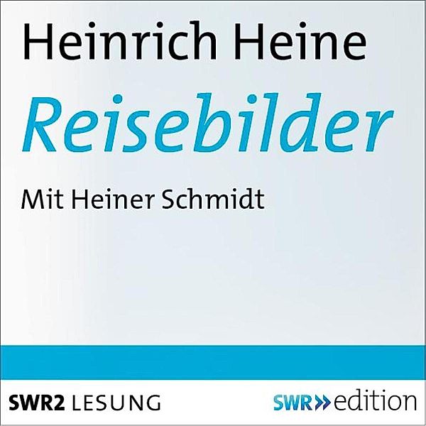 SWR Edition - Reisebilder, Heinrich Heine