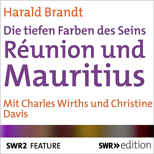 SWR Edition - Réunion und Mauritius - Die tiefen Farben des Seins, Harald Brandt