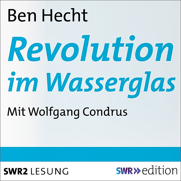 SWR Edition - Revolution im Wasserglas, Ben Hecht