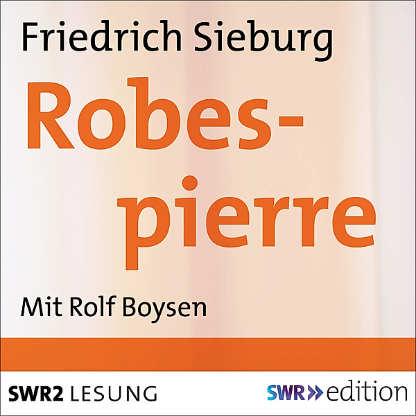 SWR Edition - Robespierre, Friedrich Sieburg